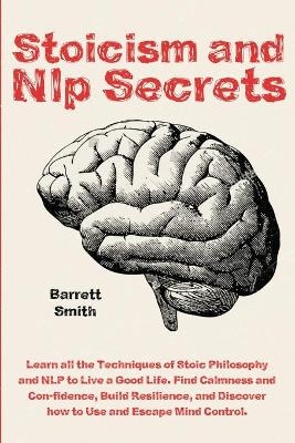 Stoicism and NLP Secrets - Barrett Smith