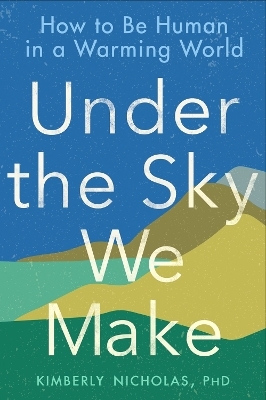 Under the Sky We Make - Kimberly Nicholas