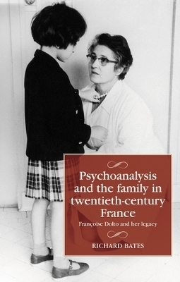 Psychoanalysis and the Family in Twentieth-Century France - Richard Bates