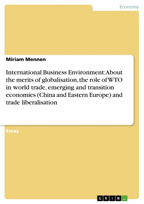 International Business Environment: About the merits of globalisation, the role of WTO in world trade, emerging and transition economies (China and Eastern Europe) and trade liberalisation - Miriam Mennen