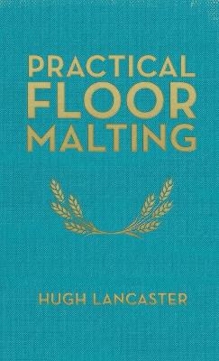 Practical Floor Malting - Hugh Lancaster