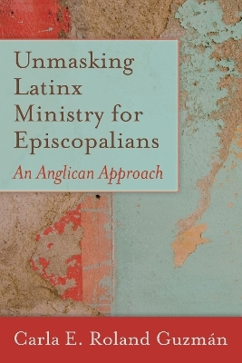 Unmasking Latinx Ministry for Episcopalians - Carla E. Roland Guzmán
