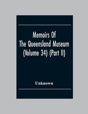 Memoirs Of The Queensland Museum (Volume 34) (Part Ii)