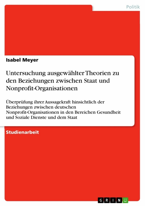 Untersuchung ausgewählter Theorien zu den Beziehungen  zwischen Staat und Nonprofit-Organisationen - Isabel Meyer