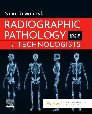 Radiographic Pathology for Technologists - Nina Kowalczyk