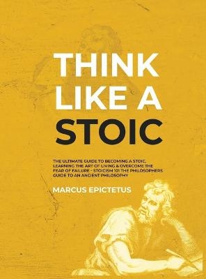 Think Like a Stoic - Marcus Epictetus