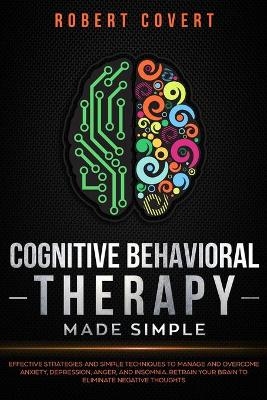 Cognitive Behavioral Therapy Made Simple - Robert Covert