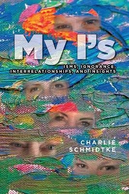 My I's - Charlie Schmidtke