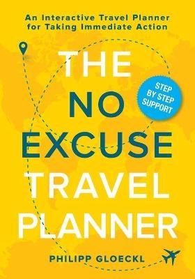 The NO EXCUSE Travel Planner - Philipp Gloeckl, Kathy Tosolt