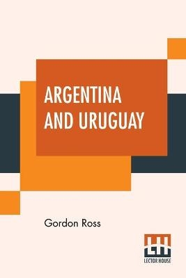 Argentina And Uruguay - Gordon Ross