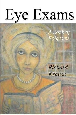 Eye Exams: A Book of Epigrams - Richard Krause