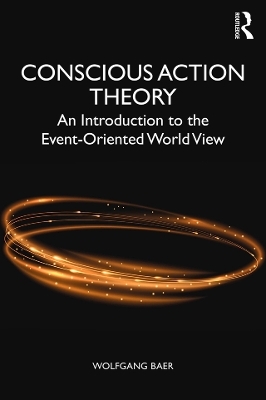 Conscious Action Theory - Wolfgang Baer