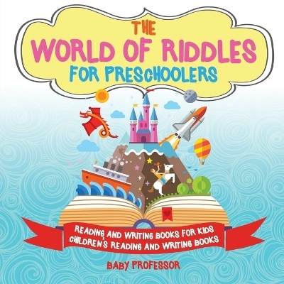 The World of Riddles for Preschoolers - Reading and Writing Books for Kids Children's Reading and Writing Books -  Baby Professor