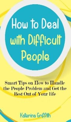 How to Deal with Difficult People - Katerina Griffith