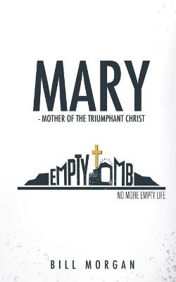 Mary - Mother of the Triumphant Christ - Bill Morgan