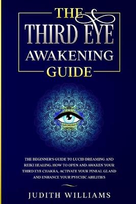 The Third Eye Awakening Guide - Judith J Williams