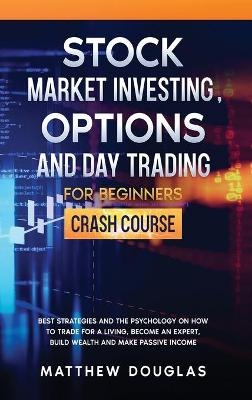 Stock Market Investing, Options and Day Trading for Beginners - Matthew Douglas