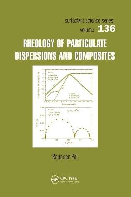 Rheology of Particulate Dispersions and Composites - Rajinder Pal