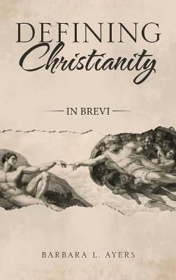 Defining Christianity - Barbara L Ayers