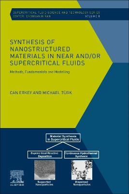 Synthesis of Nanostructured Materials in Near and/or Supercritical Fluids - Can Erkey, Michael Turk