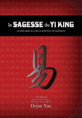 La sagesse du Yi King - Dejun Xue