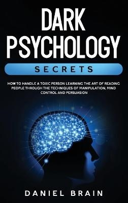 Dark Psychology Secrets - Daniel Brain