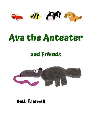 Ava the Anteater and Friends - Beth Tamwell