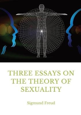 Three Essays on the Theory of Sexuality - Sigmund Freud