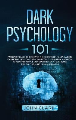 Dark Psychology 101 - John Clark