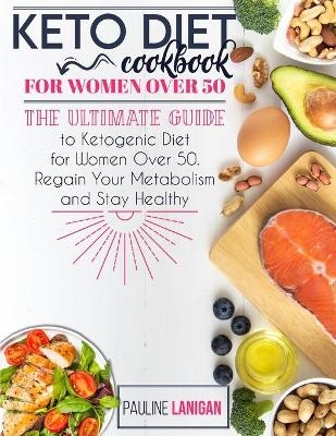 Keto Diet Cookbook for Women Over 50 - Pauline Lanigan