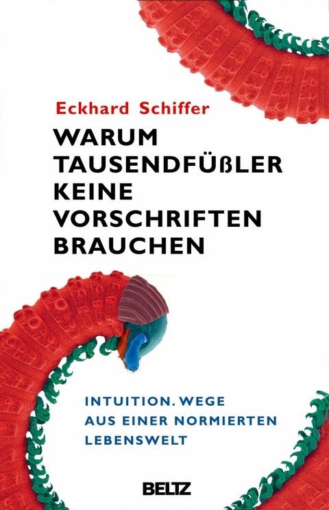 Warum Tausendfüßler keine Vorschriften brauchen -  Eckhard Schiffer