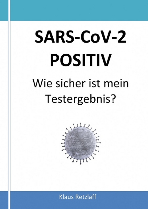 SARS-CoV-2 POSITIV Wie sicher ist mein Testergebnis? - Klaus Retzlaff