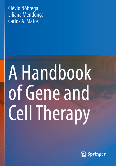 A Handbook of Gene and Cell Therapy - Clévio Nóbrega, Liliana Mendonça, Carlos A. Matos