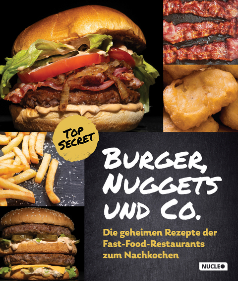 Burger, Nuggets und Co.: Die geheimen Rezepte der Fast-Food-Restaurants zum Nachkochen - Baum Fabian