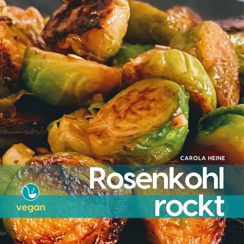 Rosenkohl rockt - Carola Heine