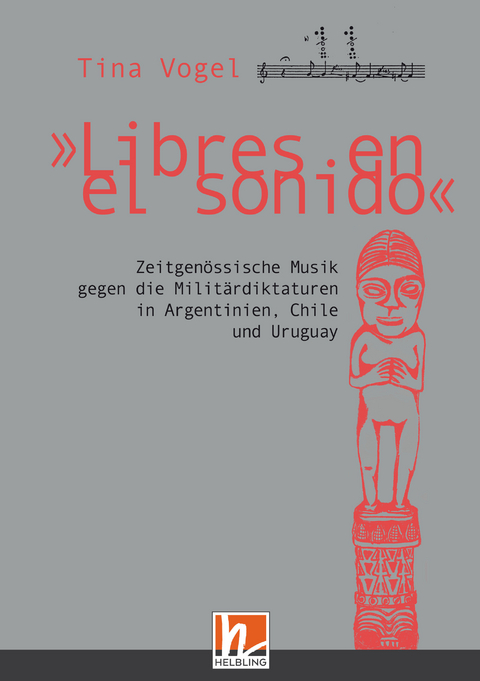 "Libres en el sonido". Zeitgenössische Musik gegen die Militärdiktaturen in Chile, Argentinien und Uruguay - Tina Vogel