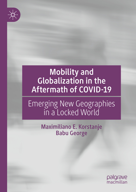 Mobility and Globalization in the Aftermath of COVID-19 - Maximiliano E. Korstanje, Babu George