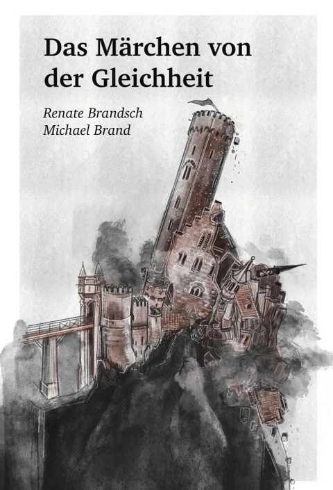 Das Märchen von der Gleichheit - Renate Brandsch, Michael Brand