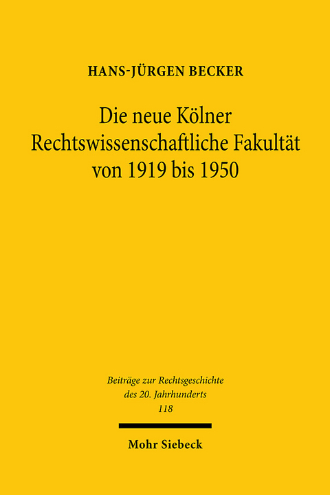 Die neue Kölner Rechtswissenschaftliche Fakultät von 1919 bis 1950 - Hans-Jürgen Becker