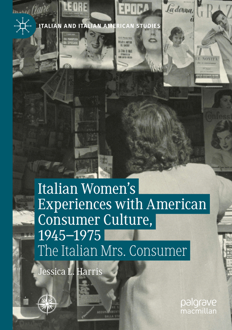 Italian Women's Experiences with American Consumer Culture, 1945–1975 - Jessica L. Harris