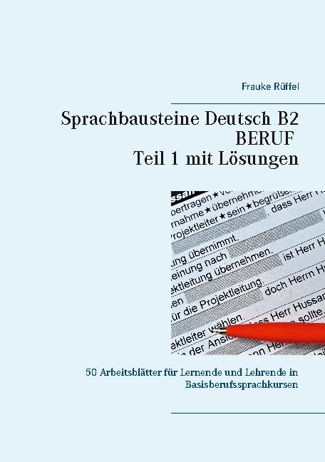 Sprachbausteine Deutsch B2 Beruf - Teil 1 mit Lösungen - Frauke Rüffel