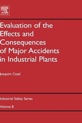 Evaluation of the Effects and Consequences of Major Accidents in Industrial Plants -  Joaquim Casal