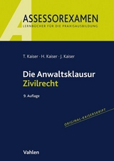 Die Anwaltsklausur Zivilrecht - Torsten Kaiser, Horst Kaiser, Jan Kaiser