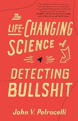 The Life-Changing Science of Detecting Bullshit - John V. Petrocelli