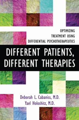 Different Patients, Different Therapies - Deborah L. Cabaniss, Yael Holoshitz