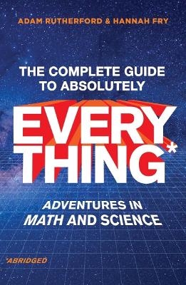 The Complete Guide to Absolutely Everything (Abridged) - Adam Rutherford, Hannah Fry
