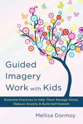 Guided Imagery Work with Kids - Mellisa Dormoy