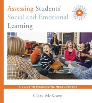 Assessing Students' Social and Emotional Learning - Clark McKown