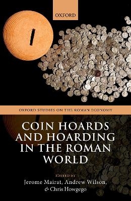 Coin Hoards and Hoarding in the Roman World - 