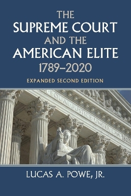 The Supreme Court and the American Elite, 1789-2020 - Lucas A. Powe